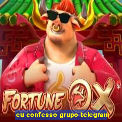 eu confesso grupo telegram